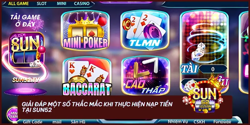 Hướng Dẫn Nạp Tiền SUN52 - Với 3 Cách Cực Đơn Giản 6 Giải đáp một số thắc mắc khi thực hiện nạp tiền tại SUN52