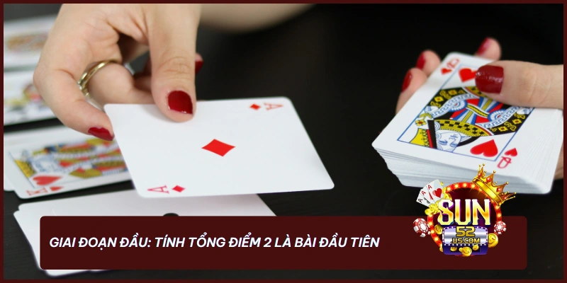Xì Dách Sun52: Luật Chơi Chi Tiết & Bí Kíp Chinh Phục Game Bài Đổi Thưởng Tại Sun52 Club 3 Giai đoạn đầu người chơi sẽ tiến hành tính tổng điểm bài của mình