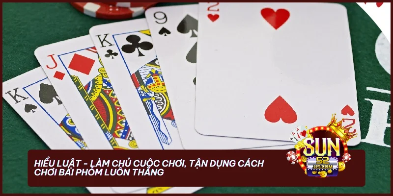 Cách Chơi Bài Phỏm Luôn Thắng - Chiến Thuật Từ Cao Thủ 2 Hiểu luật - Làm chủ cuộc chơi, tận dụng cách chơi bài Phỏm luôn thắng