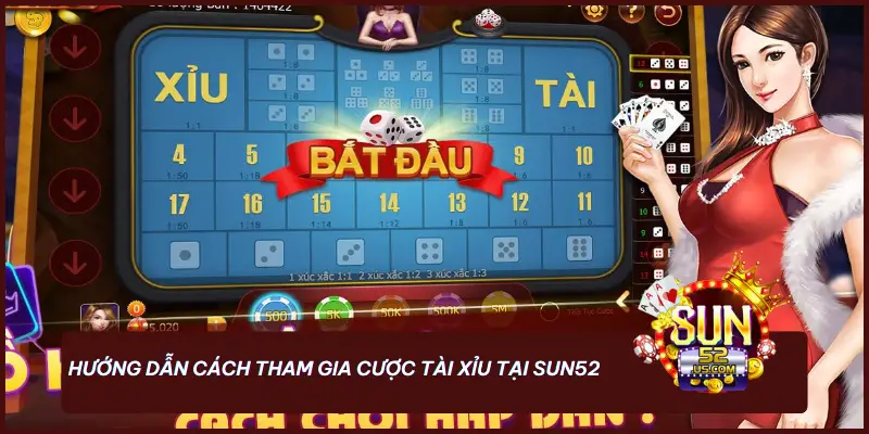 Tài Xỉu - Chiến Thuật Cược Thông Minh Giúp Bạn Làm Chủ Cuộc Chơi 3 Hướng dẫn cách tham gia cược tài xỉu tại SUN52