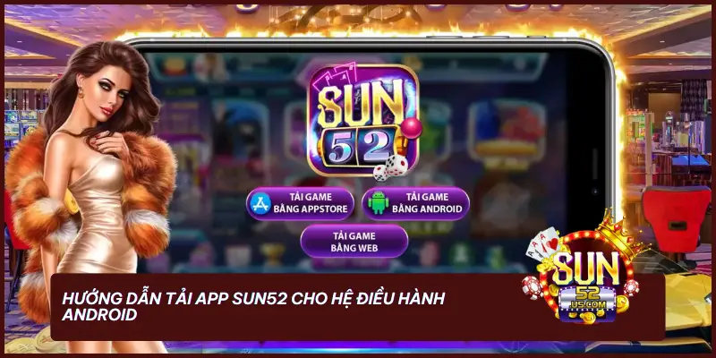 Hướng dẫn tải app SUN52 cho hệ điều hành Android 