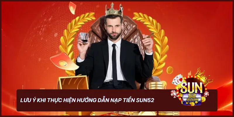 Hướng Dẫn Nạp Tiền SUN52 - Với 3 Cách Cực Đơn Giản 5 Lưu ý khi thực hiện hướng dẫn nạp tiền SUN52