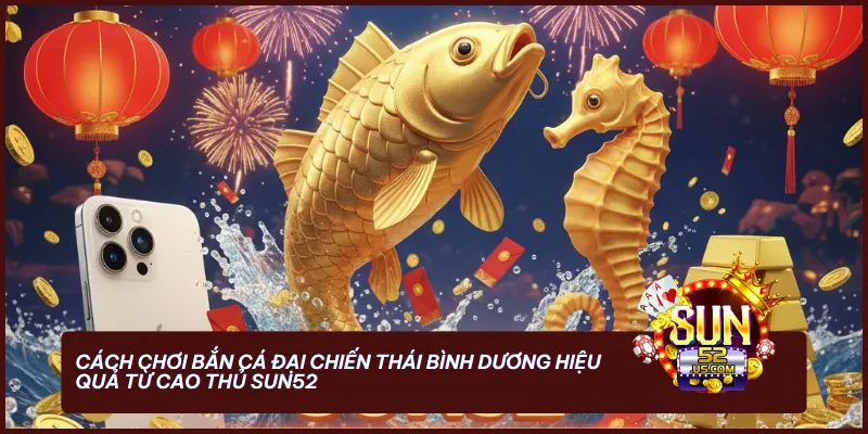 Áp dụng chiến thuật bắn rỉa và khóa mục tiêu thông minh để tối ưu hóa lượng xu thưởng tại cổng game đổi thưởng sun52