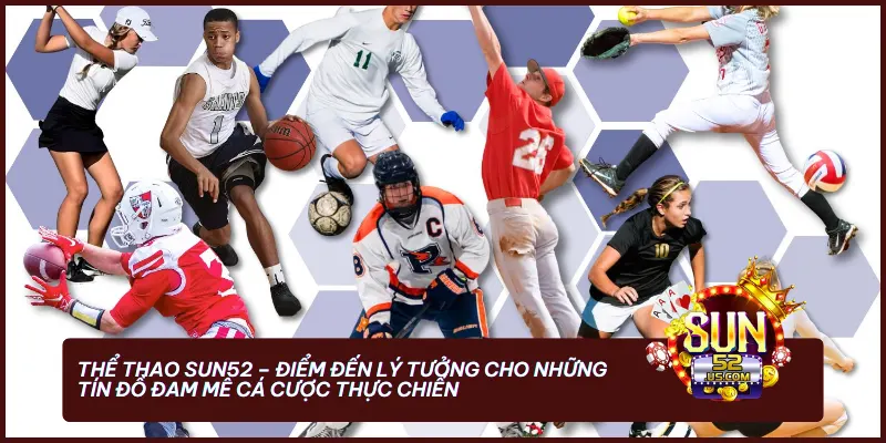 sanh the thao sun52 - Thể Thao Sun52 – Sảnh Cá Cược Đẳng Cấp & Tỷ Lệ Kèo Xanh Chín 2025