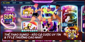 the thao sun52 - Thể Thao Sun52 – Sảnh Cá Cược Đẳng Cấp & Tỷ Lệ Kèo Xanh Chín 2025